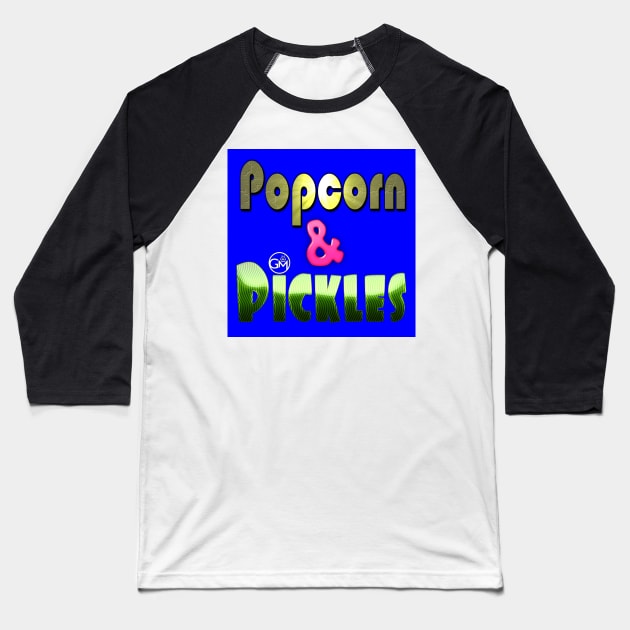 Popcorn and Pickles Podcast Logo Baseball T-Shirt by GrowlerMedia